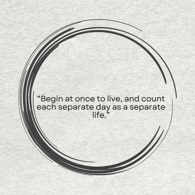 Stoicism Quote “Begin at once to live, and count each separate day as a separate life. Seneca by ReflectionEternal